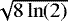$\sqrt{8\ln(2)}$