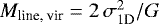 $M_{\textrm{line, vir}} = 2\, \sigma _{\textrm{1D}}^2/G $