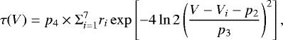 \begin{equation*} \tau(V) = p_4 \times \Sigma_{i=1}^{7} r_i \exp \left[-4\ln 2 \left(\frac{V-V_i-p_2}{p_3}\right)^2 \right], \end{equation*}