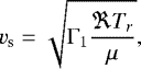\begin{equation*} v_{\textrm{s}} = \sqrt{\Gamma_1 \frac{\Re T_{r}}{\mu}},\end{equation*}