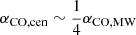 $ \alpha_{\mathrm{CO,cen}}\sim\frac{1}{4}\alpha_{\mathrm{CO,MW}} $