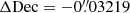 $ \Delta \mathrm{Dec}=-0{{\overset{\prime\prime}{.}}}03219 $