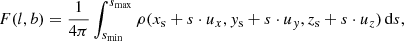 $$ \begin{aligned} F(l, b) = \frac{1}{4\pi } \int _{s_{\mathrm{min} }}^{s_{\mathrm{max} }} \rho (x_{\mathrm{s} } + s \cdot u_x, { y}_{\mathrm{s} } + s \cdot u_{ y}, z_{\mathrm{s} } + s \cdot u_z)\, \mathrm{d} s, \end{aligned} $$