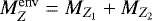 $M_{Z}^{\mathrm{env}}\;{=}\;M_{Z_{1}}+M_{Z_{2}}$