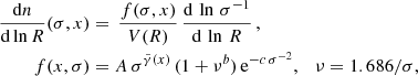 $$ \begin{aligned} \frac{\mathrm{d}n}{\mathrm{d}\ln R}(\sigma ,x)&=\,\frac{f(\sigma ,x)}{V(R)}\,\frac{\mathrm{d}\,\ln \,\sigma ^{-1}}{\mathrm{d}\,\ln \,R}\,,\nonumber \\ f(x,\sigma )&=A\,\sigma ^{\tilde{\gamma }(x)}\,(1+\nu ^b)\,\mathrm{e}^{-c\,\sigma ^{-2}},\quad \nu =1.686/\sigma , \end{aligned} $$