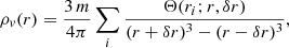 $$ \begin{aligned} \rho _{ v}(r)=\frac{3\,m}{4\pi }\sum _i\frac{\Theta (r_i;r,\delta r)}{(r+\delta r)^ 3-(r-\delta r)^ 3}, \end{aligned} $$