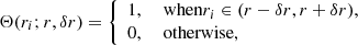 $$ \begin{aligned} \Theta (r_i;r,\delta r)=\left\{ \begin{array}{ll} 1,&\text{ when} r_i\in (r-\delta r,r+\delta r),\\ 0,&\text{ otherwise}, \end{array}\right. \end{aligned} $$