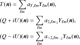 \begin{align*}& T({{\bm n}}) = \sum_{\ell m} a_{T,\ell m}Y_{\ell m}({{\bm n}}), \nonumber\\ & (Q&#x002B;iU)({{\bm n}}) = \sum_{\ell m} a_{2,\ell m_{\;2}} Y_{\ell m}({{\bm n}}), \\ & (Q-iU)({{\bm n}}) = \sum_{\ell m} a_{-2,\ell m_{\;-2}} Y_{\ell m}({{\bm n}}), \nonumber \end{align*}