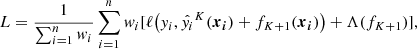 $$ \begin{aligned} L=\frac{1}{\sum _{i=1}^n w_i} \sum _{i=1}^n w_i [\ell \big (y_i, \hat{y_i}^K(\boldsymbol{{x}}_{\boldsymbol{{i}}}) + f_{K+1}(\boldsymbol{{x}}_{\boldsymbol{{i}}})\big )+\Lambda (f_{K+1})] , \end{aligned} $$