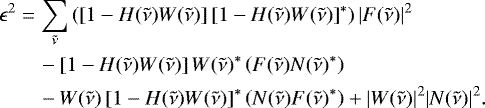 \begin{align*} \begin{split} \epsilon^2 &= \sum_{\tilde{\nu}} \left( \left[1-H(\tilde{\nu})W(\tilde{\nu})\right]\left[1-H(\tilde{\nu})W(\tilde{\nu})\right]^{*}\right)|F(\tilde{\nu})|^2 \\ &\quad- \left[1-H(\tilde{\nu})W(\tilde{\nu})\right]W(\tilde{\nu})^{*}\left(F(\tilde{\nu})N(\tilde{\nu})^{*} \right)\\ &\quad- W(\tilde{\nu})\left[1-H(\tilde{\nu})W(\tilde{\nu})\right]^{*}\left(N(\tilde{\nu})F(\tilde{\nu})^{*} \right) &#x002B; |W(\tilde{\nu})|^2|N(\tilde{\nu})|^2.\end{split} \end{align*}