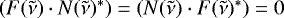 $ \left(F(\tilde{\nu})\cdot N(\tilde{\nu})^{*}\right) = \left(N(\tilde{\nu})\cdot F(\tilde{\nu})^{*} \right) = 0$