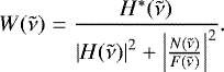 \begin{equation*} W(\tilde{\nu}) = \frac{H^*(\tilde{\nu})}{ \left| H(\tilde{\nu}) \right|^2 &#x002B; \left| \frac{N(\tilde{\nu})}{F(\tilde{\nu})} \right|^2 }. \end{equation*}