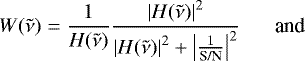 \begin{align*} W(\tilde{\nu}) &= \frac{1}{H(\tilde{\nu})} \frac{\left| H(\tilde{\nu}) \right|^2}{ \left| H(\tilde{\nu}) \right|^2 &#x002B; \left| \frac{1}{\textrm{S/N}} \right|^2 } \, \, \quad \, \, \textrm{and}\end{align*}