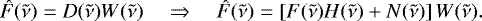 \begin{equation*} \hat{F}(\tilde{\nu}) = D(\tilde{\nu}) W(\tilde{\nu}) \quad \Rightarrow \quad \hat{F}(\tilde{\nu})= \left[ F(\tilde{\nu}) H(\tilde{\nu}) &#x002B; N(\tilde{\nu}) \right] W(\tilde{\nu}). \end{equation*}