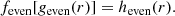 $$ \begin{aligned}&f_{\mathrm{even} }[ g_{\mathrm{even} }(r)] = h_{\mathrm{even} }(r). \end{aligned} $$