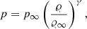 $$ \begin{aligned}&p = p_{\infty } \left(\frac{\varrho }{\varrho _{\infty }}\right)^{\gamma }, \end{aligned} $$