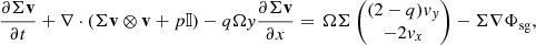 $$ \begin{aligned}&\frac{\partial \Sigma \mathbf v }{\partial t} + \nabla \cdot \left(\Sigma \mathbf v \otimes \mathbf v + p \mathbb{I} \right) - q \Omega y \frac{\partial \Sigma \mathbf v }{\partial x}= \, \Omega \Sigma \begin{pmatrix} (2-q) v_y \\ -2 v_x \end{pmatrix} - \Sigma \nabla \Phi _{\mathrm{sg} } , \end{aligned} $$