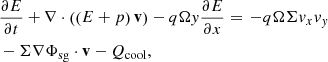 $$ \begin{aligned}&\frac{\partial E}{\partial t} + \nabla \cdot \left( \left(E + p \right) \mathbf v \right) - q\Omega y \frac{\partial E}{\partial x}= \, -q \Omega \Sigma v_x v_y \nonumber \\&- \Sigma \nabla \Phi _{\mathrm{sg} } \cdot \mathbf v - Q_{\mathrm{cool} }, \end{aligned} $$