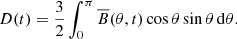 $$ \begin{aligned} D(t) = \frac{3}{2} \int _0^{\pi } \overline{B}(\theta ,t)\cos \theta \sin \theta \, \mathrm{d} \theta . \end{aligned} $$