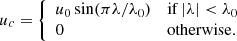 $$ \begin{aligned} u_{c} = \left\{ \begin{array}{ll} u_{0}\sin (\pi \lambda /\lambda _{0})&\mathrm{if} \,|\lambda | < \lambda _{0} \\ 0&\mathrm{otherwise } . \end{array} \right. \end{aligned} $$