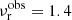 $ \nu_{\mathrm{r}}^{\mathrm{obs}}=1.4 $