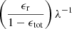 $ \left(\frac{\epsilon_{\mathrm{r}}}{1-\epsilon_{\mathrm{tot}}}\right)\lambda^{-1} $