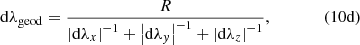 $$ \begin{aligned} \mathrm{d} \lambda _{\rm geod}=\frac{R}{{\left| \mathrm{d}\lambda _{x} \right|}^{-1} + {\left| \mathrm{d}\lambda _{y}\right|}^{-1} + {\left| \mathrm{d}\lambda _{z} \right|}^{-1}},\qquad \qquad \mathrm{(10d)} \end{aligned} $$