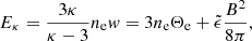 $$ \begin{aligned} E_{\kappa } = \frac{3 \kappa }{\kappa -3} n_{\rm e} w = 3 n_{\rm e} \Theta _{\rm e} + \tilde{\epsilon } \frac{B^2}{8\pi }, \end{aligned} $$
