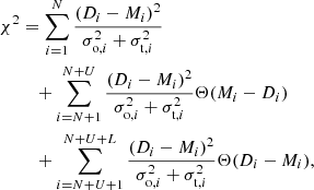 $$ \begin{aligned} \chi ^{2}&= \sum ^{N}_{i=1} \frac{(D_i - M_i)^2}{\sigma ^2_{\mathrm{o},i} + \sigma ^2_{\mathrm{t},i}} \nonumber \\&\quad +\sum ^{N+U}_{i=N+1} \frac{(D_i - M_i)^2}{\sigma ^2_{\mathrm{o},i} + \sigma ^2_{\mathrm{t},i}} \Theta (M_i - D_i) \nonumber \\&\quad +\sum ^{N+U+L}_{i=N+U+1} \frac{(D_i - M_i)^2}{\sigma ^2_{\mathrm{o},i} + \sigma ^2_{\mathrm{t},i}} \Theta (D_i - M_i) , \end{aligned} $$