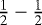 $\frac{1}{2}-\frac{1}{2}$