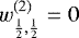 $w^{(2)}_{\frac{1}{2},\frac{1}{2}}=0$