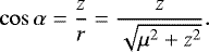 \begin{equation*} \cos \alpha=\frac{z}{r}=\frac{z}{\sqrt{\mu^2&#x002B;z^2}}. \end{equation*}