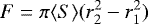 \begin{equation*} F=\pi \langle S\rangle (r_2^2-r_1^2) \end{equation*}