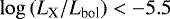 $\log\left(L_{\textrm{X}}/L_{\textrm{bol}}\right) < -5.5$