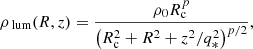 $$ \begin{aligned} \rho _\text{ lum}(R,z) = \frac{\rho _0 R^p_{\rm c}}{ \left( R^2_{\rm c} + R^2 + z^2 / q_{*}^2 \right)^{p/2} }, \end{aligned} $$