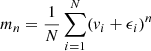 $ m_n = \frac{1}{N} \sum\limits^N_{i=1} (v_i + \epsilon_i)^n $