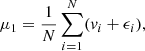 $$ \begin{aligned} \mu _1&= \frac{1}{N} \sum \limits ^N_{i=1} (v_i + \epsilon _i), \end{aligned} $$