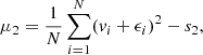 $$ \begin{aligned} \mu _2&= \frac{1}{N} \sum \limits ^N_{i=1} (v_i + \epsilon _i)^2 - s_2, \end{aligned} $$
