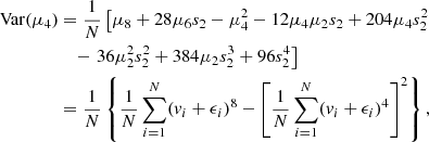 $$ \begin{aligned} \begin{split} \mathrm{Var}(\mu _4)&= \frac{1}{N} \left[ \mu _8 + 28\mu _6 s_2 -\mu ^2_4 - 12 \mu _4 \mu _2 s_2 + 204\mu _4 s^2_2 \right. \\&\quad - \left. 36\mu ^2_2 s^2_2 + 384\mu _2 s^3_2 + 96s^4_2\right] \\&= \frac{1}{N} \left\{ \frac{1}{N} \sum \limits ^N_{i=1} (v_i + \epsilon _i)^8 - \left[ \frac{1}{N} \sum \limits ^N_{i=1} (v_i + \epsilon _i)^4 \right]^2 \right\} , \end{split} \end{aligned} $$