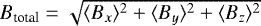 $B_{\textrm{total}} = \sqrt{\langle B_x\rangle^2 &#x002B; \langle B_y\rangle^2 &#x002B; \langle B_z\rangle^2}$