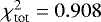 $\chi^2_{\textrm{tot}} = 0.908$