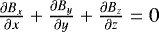 $ \frac{\partial B_x}{\partial x} &#x002B; \frac{\partial B_y}{\partial y} &#x002B; \frac{\partial B_z}{\partial z}= 0$