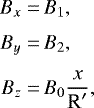 \begin{equation*} \begin{aligned} B_x = &\, B_1, \\[3pt] B_y = &\, B_2,\\[3pt] B_z = &\, B_0\frac{x}{\text{R}^{\prime}},\end{aligned} \end{equation*}