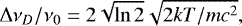 \begin{equation*} \Delta\nu_D / \nu_0 = 2 \sqrt{\ln 2} \sqrt{2kT/mc^2}, \end{equation*}