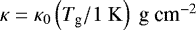 $ \kappa = \kappa_0 \left(T_{\textrm{g}}/1 \ {\rm{K}} \right) \textrm{\ g}\ \textrm{cm}^{-2} $