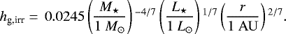 \begin{equation*} h_{\textrm{g,irr}} =\, 0.0245 \left(\frac{M_{\star}}{1 \ {M}_{\odot}} \right){}^{-4/7} \left(\frac{L_{\star}}{1 \ L_{\odot}} \right){}^{1/7} \left(\frac{r}{1 \ {\rm{AU}}} \right){}^{2/7}.\end{equation*}