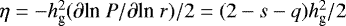 $\eta = -h_{\textrm{g}}^2 ({\partial {\textrm{ln}}\; P/ \partial {\textrm{ln}}\; r }) /2= (2-s-q) h_{\textrm{g}}^2/2$