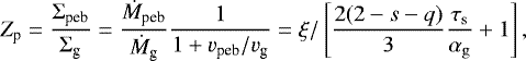 \begin{equation*} Z_{\textrm{p}} = \frac{\Sigma_{\textrm{peb}}}{\Sigma_{\textrm{g}}} = \frac{ \dot{M}_{\textrm{peb}} }{\dot{M}_{\textrm{g}} } \frac{1}{1 &#x002B; v_{\textrm{peb}}/v_{\textrm{g}} } = \xi / \left[\frac{2(2-s-q) }{3} \frac{ \tau_{\rm{s}}}{\alpha_{\rm{g}} }&#x002B;1 \right],\end{equation*}