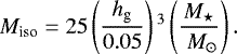 \begin{equation*} M_{\textrm{iso}} = 25 \left(\frac{h_{\textrm{g}}}{0.05} \right){}^3 \left(\frac{M_{\star}}{ \ M_{\odot}} \right).\end{equation*}