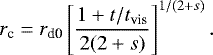 \begin{equation*} r_{\textrm{c}} = r_{\textrm{d0}} \left[\frac{1 &#x002B; t/t_{\textrm{vis}} }{ 2(2 &#x002B;s)} \right] ^{1/(2 &#x002B; s)}. \end{equation*}